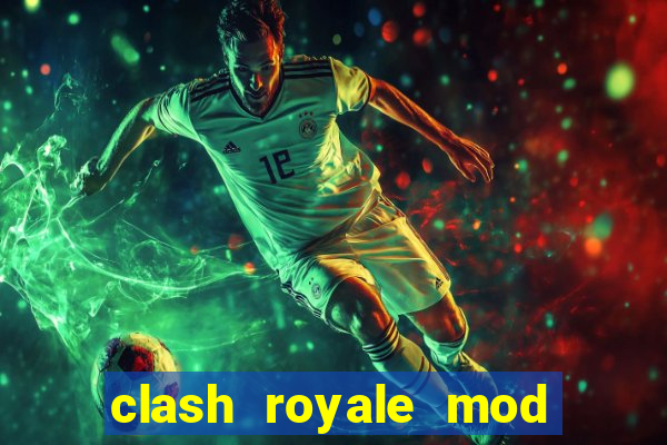 clash royale mod cartas modificadas